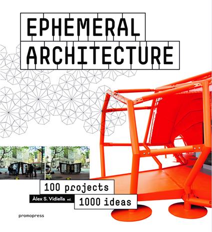 Ephemeral architecture. 100 projects. 1000 ideas. Ediz. illustrata - Alex Sanchez Vidiella - copertina