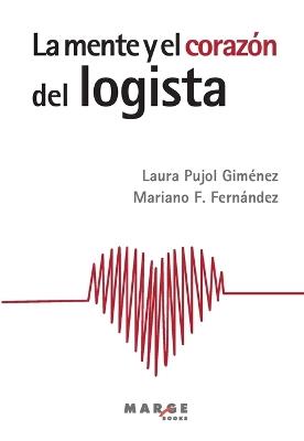 La mente y el corazón del logista - Laura Pujol Giménez,Mariano Fernández Fernández - cover