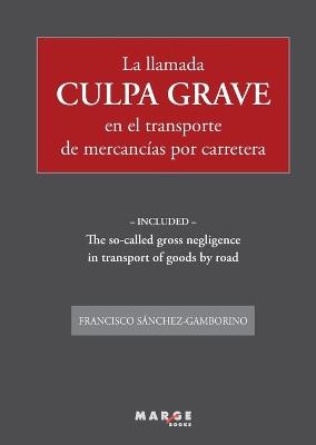 La llamada culpa grave en el transporte de mercancías por carretera - Francisco Sánchez-Gamborino - cover