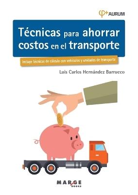 Técnicas para ahorrar costos en el transporte. AURUM 2E - Luis Carlos Hernández Barrueco - cover