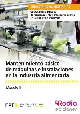 Mantenimiento Basico de Maquinas E Instalaciones En La Industria Alimentaria: Operaciones Auxiliares de Mantenimiento y Transporte Interno En La Industria Alimentaria - Varios Autores - cover