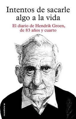 Intentos de Sacarle Algo a la Vida - Hendrik Groen - cover