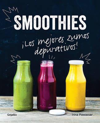Smoothies. Los Mejores Zumos Depurativos / Smoothies: The Best Juices for Detoxi Ng - Irina Pawassar - cover