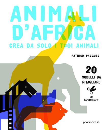 Animali d'Africa. Crea da solo i tuoi animali di carta. Ediz. illustrata - Patrick Pasques - copertina