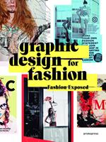 Graphic design for fashion. Fashion exposed. Ediz. multilingue