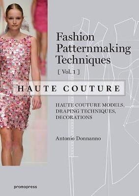 Fashion Patternmaking Techniques: Haute Couture, Vol. 1 - Antonio Donnanno - cover