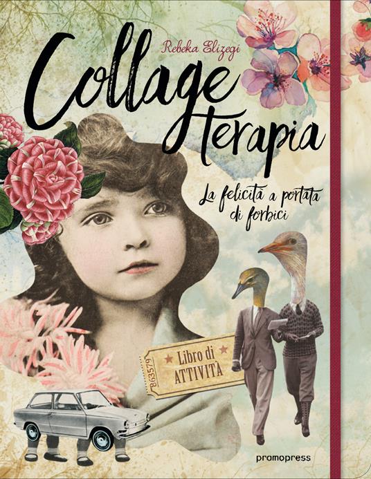 Collage terapia. La felicità a portata di forbici - Rebeka Elizegi - copertina