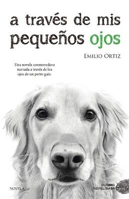A través de mis pequeños ojos - Emilio Ortiz Pulido - cover