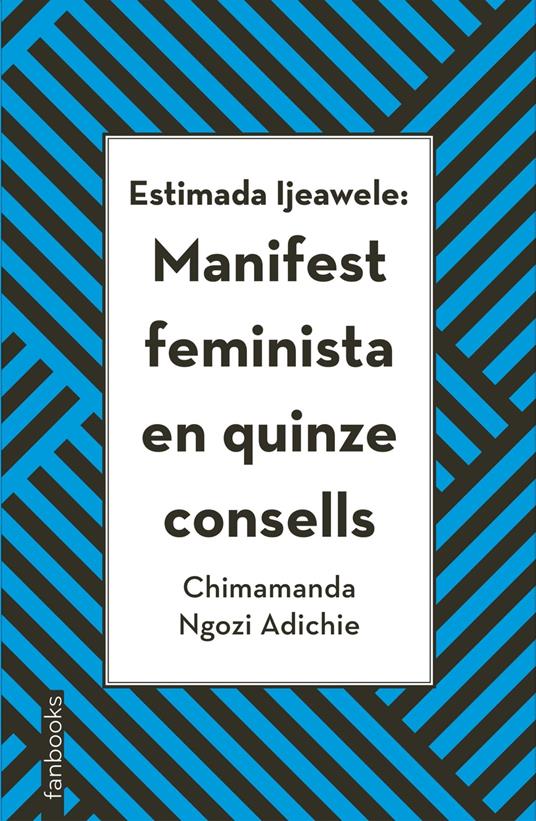 Estimada Ijeawele: Manifest feminista en quinze consells - Ngozi Adichie Chimamanda,Scheherezade Surià - ebook