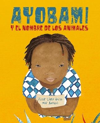 Ayobami y el nombre de los animales (Ayobami and the Names of the Animals) - Pilar Lpez vila - cover