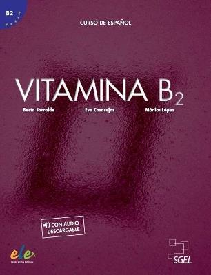 Vitamina: Libro del alumno + audio descargable + licencia digital (B2) - Berta Sarralde,Eva Casarejos,Monica Lopez - cover