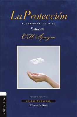 La protección: El abrigo del altísimo. Salmo 91 - Charles Spurgeon - cover