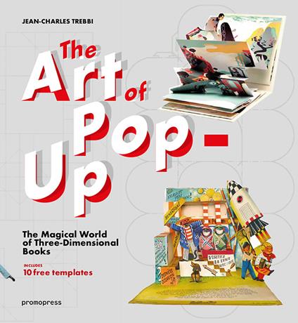 The art of pop-up. The magical world of three-dimensional books. Ediz. illustrata - Jean-Charles Trebbi - copertina
