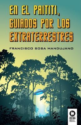 En el Paititi guiados por los extraterrestres - Francisco Sosa Mandujano - cover