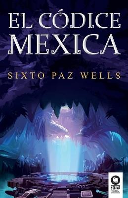 El códice mexica - Sixto Paz Wells - cover