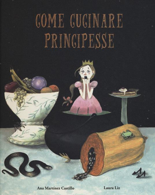 Come cucinare principesse. Ediz. a colori - Ana Martinez Castillo,Laura Liz - copertina