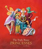 The truly brave princesses. Ediz. a colori