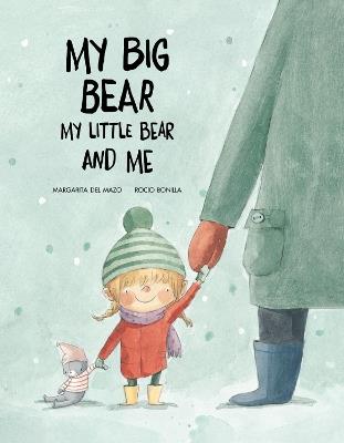 My big bear, my small bear and me. Ediz. a colori - Margarita Del Mazo,Rocio Bonilla - copertina