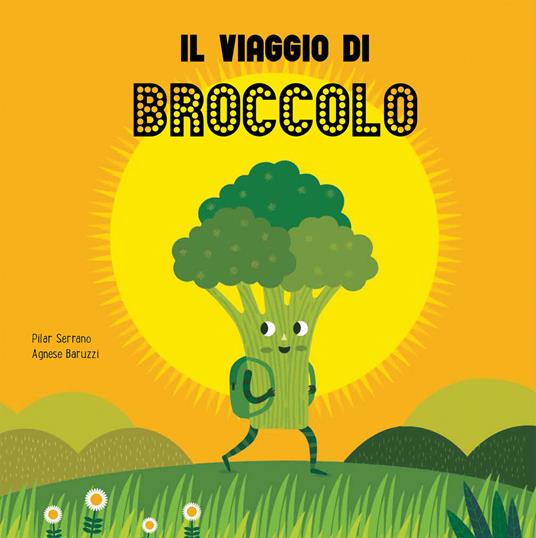 Il viaggio del broccolo. Ediz. a colori - Pilar Serrano,Agnese Baruzzi - copertina