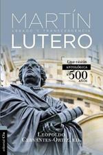 Antologia de Martin Lutero: Legado Y Transcendencia. Una Vision Antologica.