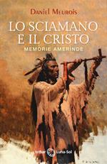 Lo sciamano e il Cristo. Memorie amerinde