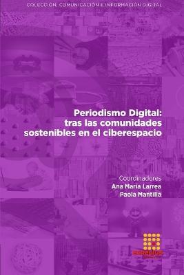 Periodismo Digital: tras las comunidades sostenibles en el ciberespacio - Ana Maria Larrea,Fabricio Rosero Vaca,Lorena Guisela Jaramillo Mediavilla - cover