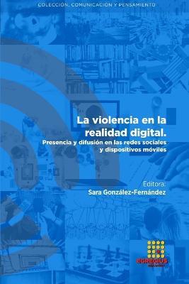 La violencia en la realidad digital. Presencia y difusi?n en las redes sociales y dispositivos m?viles - Nilton Marl?cio de Arruda,Sara Gonz?lez-Fern?ndez,Rosa M Varela-Garay - cover