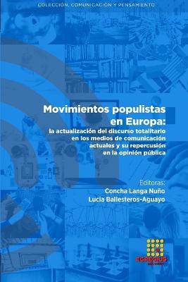Movimientos populistas en Europa: la actualizacion del discurso totalitario en los medios de comunicacion actuales y su repercusion en la opinion publica - Concha Langa Nuno,Lucia Ballesteros-Aguayo,Francisco Valiente Martinez - cover