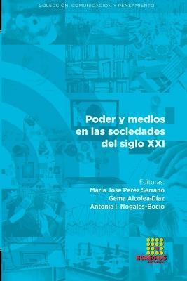 Poder y medios en las sociedades del siglo XXI - Maria Jose Perez Serrano,Abel Suing,Luis M Romero-Rodriguez - cover