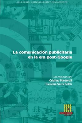 La comunicaci?n publicitaria en la era post-Google - Joan Francesc Fondevila Gasc?n,Carolina Serra Folch,Nereida Cea Esteruelas - cover