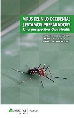 Virus del Nilo Occidental ?Estamos Preparados? Una Perspectiva One Health - Santiago Vega Garc?a,Rafael Jes?s Astorga M?rquez - cover