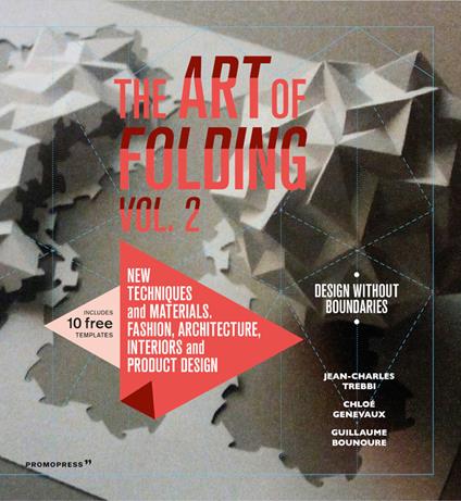 The art of folding. Vol. 2: New techniques and materials. Fashion, architecture, interiors and product design - Jean-Charles Trebbi,Guillaume Bounoure,Chloé Genevaux - copertina