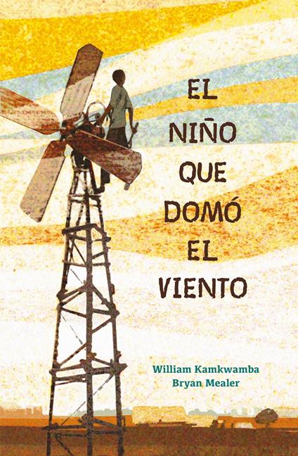 El niño que domó el viento - William Kamkwamba,Bryan Mealer,Máximo González Lavarello - ebook