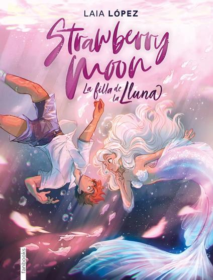 Strawberry Moon. La filla de la lluna - Laia López,Paula Vidal Oliveras - ebook
