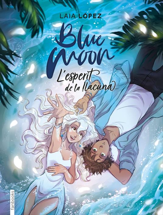 Blue Moon. L'esperit de la llacuna - Laia López,Paula Vidal Oliveras - ebook