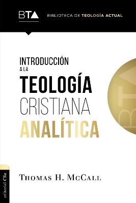 INTRODUCCION A LA TEOLOGIA CRISTIANA ANALITICA - Thomas H. McCall - cover