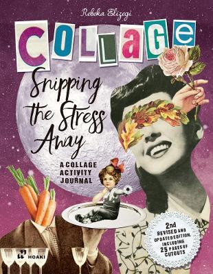 Snipping the Stress Away: A Collage Activity Journal - Rebeka Elizegi - cover