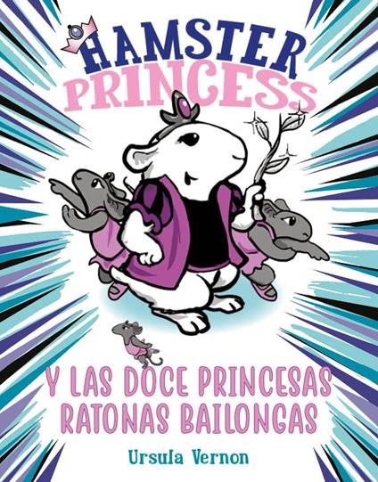 Hamster Princess y las doce princesas ratonas bailongas (Hamster Princess 2) - Ursula Vernon,Guillermo Medina Gallardo - ebook