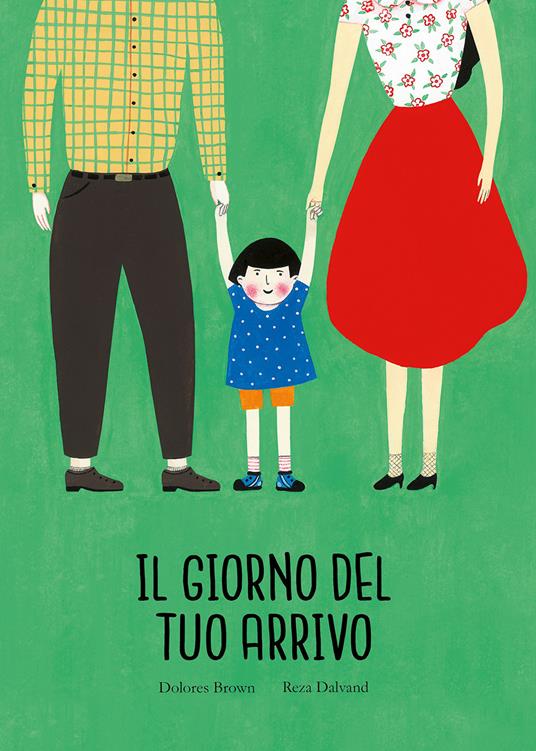 Il giorno del tuo arrivo. Ediz. a colori - Dolores Brown,Reza Dalvand - copertina