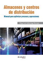 Almacenes y centros de distribución. Manual para optimizar procesos y operaciones