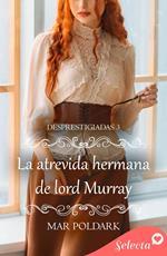 La atrevida hermana de lord Murray (Desprestigiadas 3)
