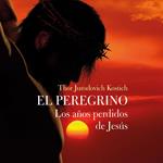 El Peregrino. Los años perdidos de Jesús