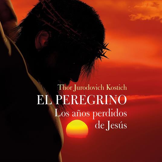 El Peregrino. Los años perdidos de Jesús