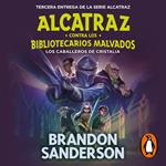 Los Caballeros de Cristalia (Alcatraz contra los Bibliotecarios Malvados 3)