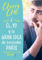Él, yo y la gran idea de encender París (Valientes 2)