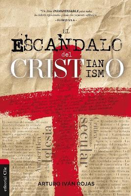El escándalo del cristianismo - Arturo Ivan Rojas - cover