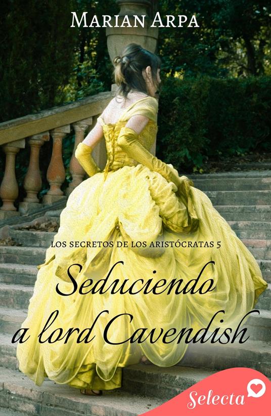 Seduciendo a lord Cavendish (Los secretos de los aristócratas 5)