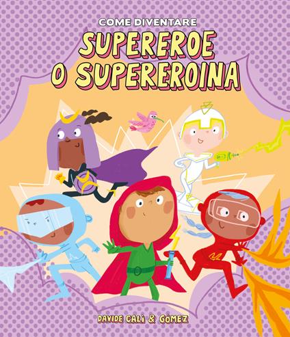 Come diventare supereroe o supereroina. Ediz. illustrata - Davide Calì,Gómez - copertina