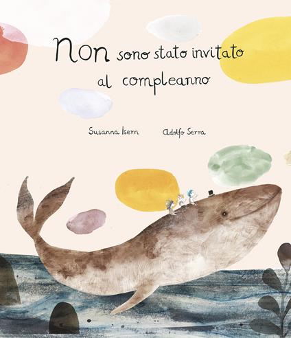 Non sono stato invitato al compleanno. Ediz. a colori - Susanna Isern,Adolfo Serra - copertina