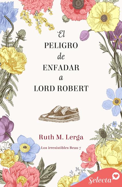 El peligro de enfadar a lord Robert (Los irresistibles Beau 7)